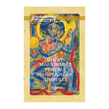 Cheia maestrului pentru manipularea timpului - Ramtha, editia 2019 Cheia maestrului pentru manipularea timpului - Ramtha, editia 2019