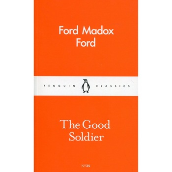 The Good Soldier - Ford Madox Ford, editia 2016 The Good Soldier - Ford Madox Ford, editia 2016