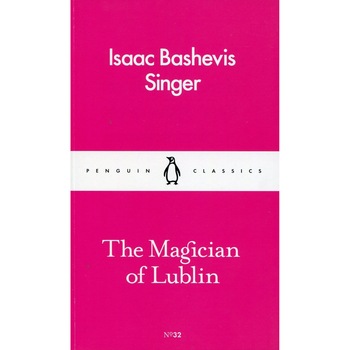 The Magician of Lublin - Isaac Bashevis Singer, editia 2016 The Magician of Lublin - Isaac Bashevis Singer, editia 2016