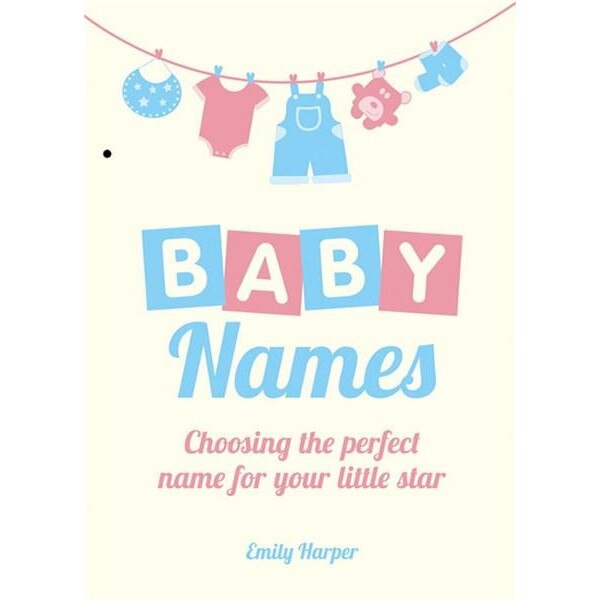 Baby Names: Choosing the Perfect Name for Your Little Star - Emily Harper