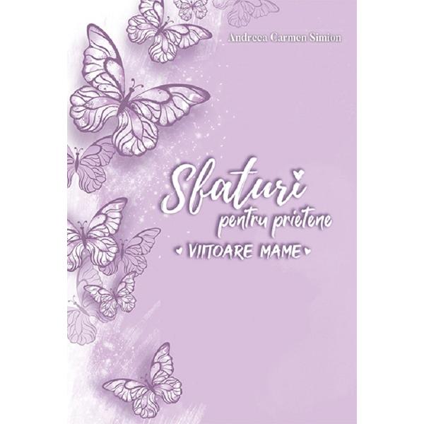 Sfaturi pentru prietene, viitoare mame - Andreea Carmen Simion