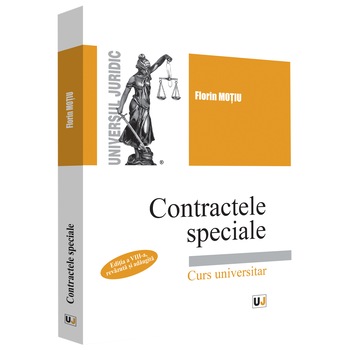 Contractele Speciale. Ed. VII, Florin Motiu Contractele Speciale. Ed. VII, Florin Motiu