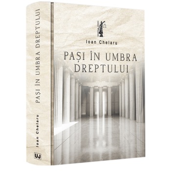 Pasi In Umbra Dreptului, Ioan Chelaru Pasi In Umbra Dreptului, Ioan Chelaru