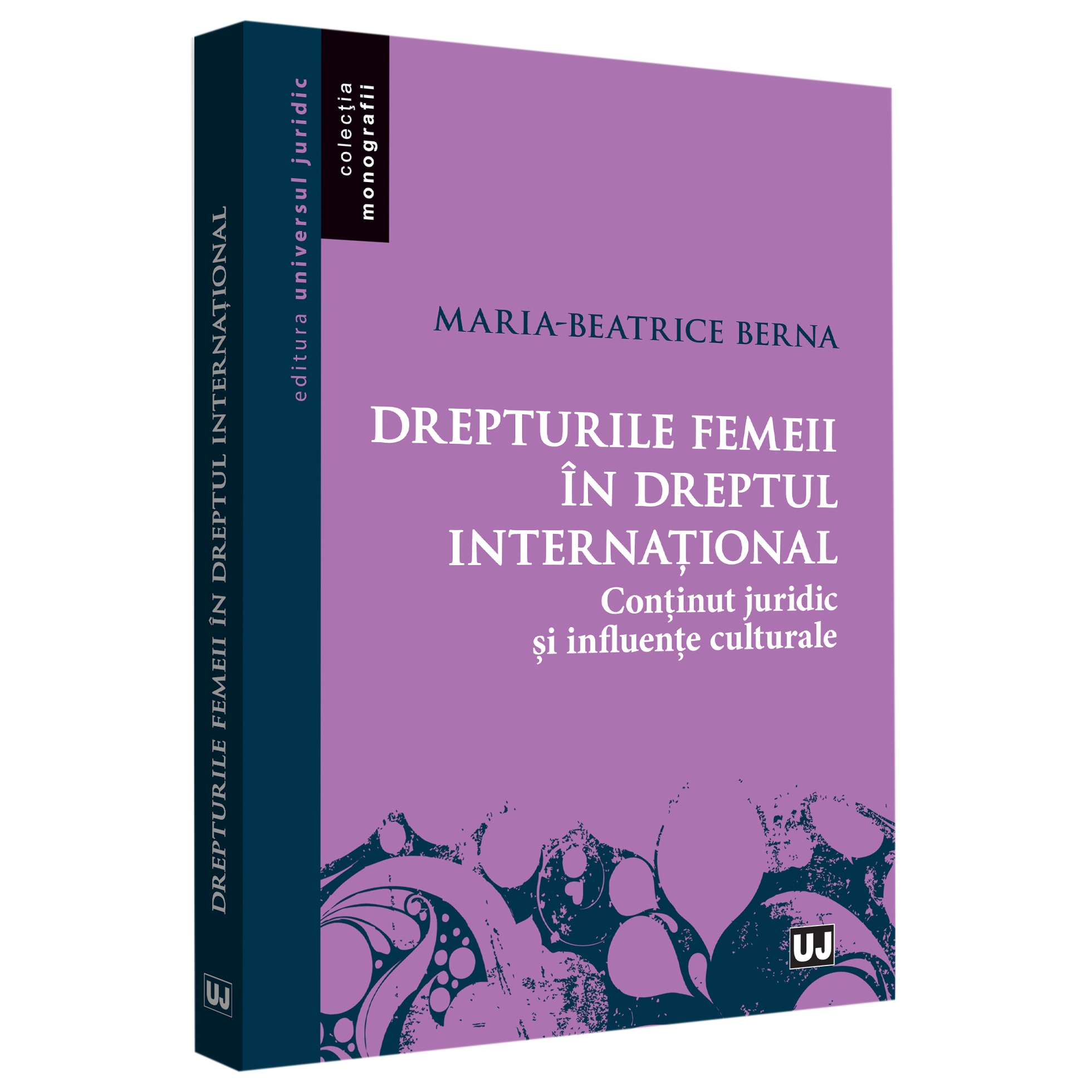 Drepturile Femeii In Dreptul International. Continut Juridic Si Influente Culturale, Maria Beatrice Berna