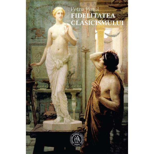 Fidelitatea clasicismului - Petru Pistol