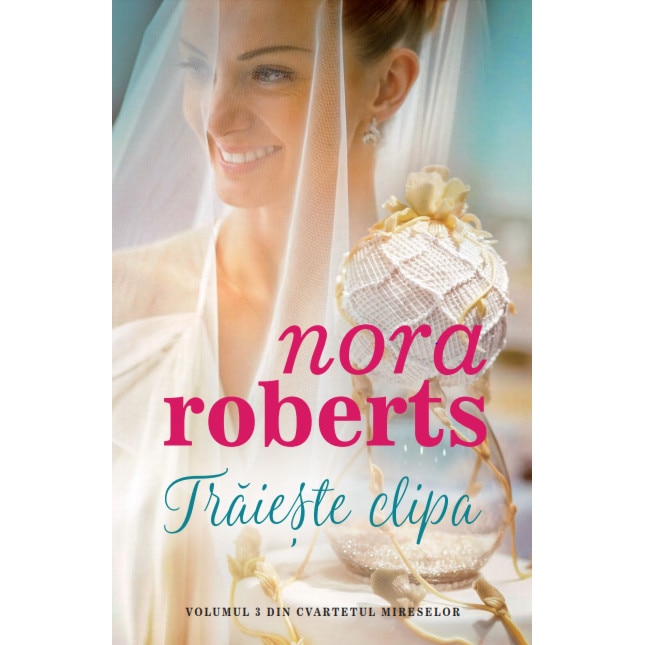 Traieste clipa - Nora Roberts, editia 2019