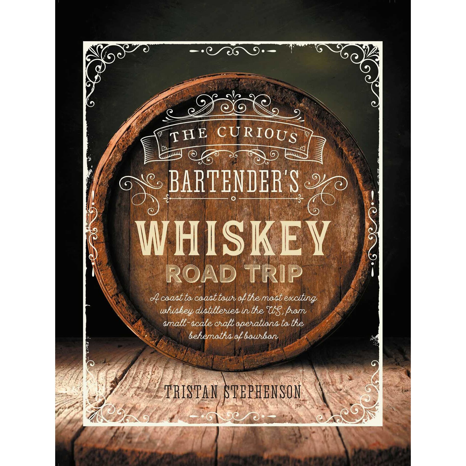 Curious Bartender's Whiskey Road Trip - Tristan Stephenson