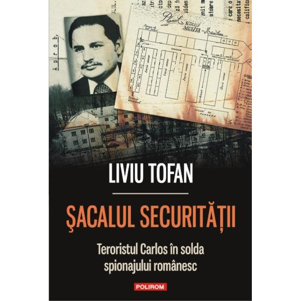 Sacalul Securitatii. Teroristul Carlos - Liviu Tofan