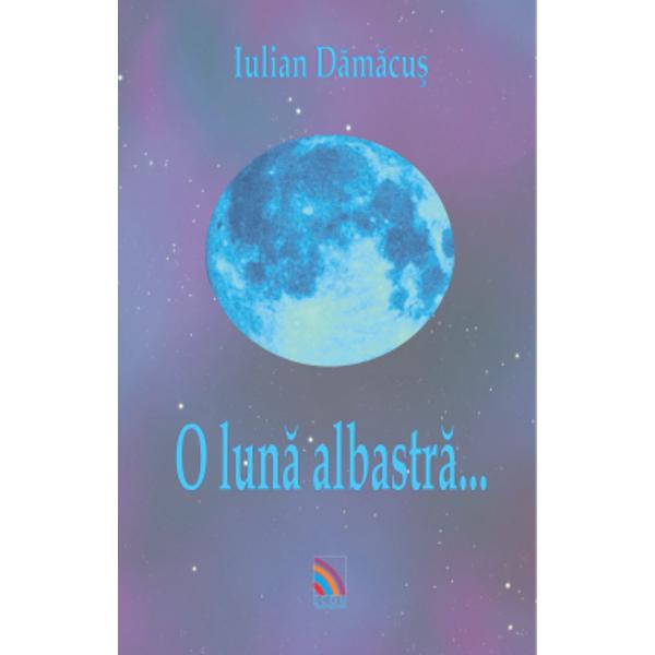 O luna albastra... - Iulian Damacus