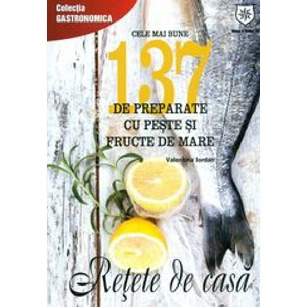 Cele Mai Bune 137 De Preparate Cu Peste Si Fructe De Mare - Valentina Iordan