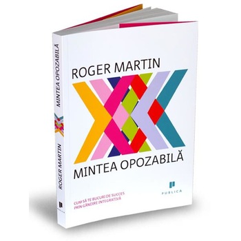 Mintea opozabila - Roger Martin Mintea opozabila - Roger Martin