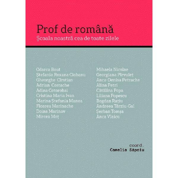 Prof de romana. Scoala noastra cea de toate zilele - Camelia Sapoiu