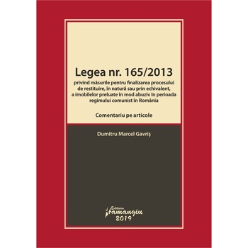 Legea nr. 165/2013. Comentariu pe articole, Marcel Dumitru Gavris Legea nr. 165/2013. Comentariu pe articole, Marcel Dumitru Gavris