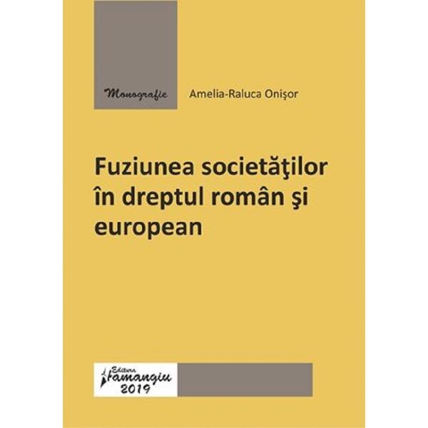 Fuziunea societatilor in dreptul roman si european - Amelia-Raluca Onisor
