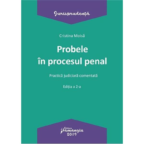 Probele in procesul penal. Practica judiciara comentata Ed.2 - Cristina Moisa