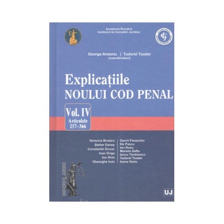 Explicatiile Noului Cod Penal Vol Iv Art 257 366 George Antoniu Colectiv Emag Ro