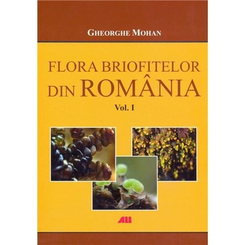 Flora briofitelor din Romania. Vol.1 + Vol.2 - Gheorghe Mohan Flora briofitelor din Romania. Vol.1 + Vol.2 - Gheorghe Mohan