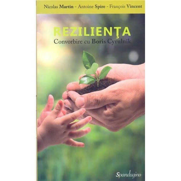 Rezilienta. Convorbire cu Boris Cyrulnik - Nicolas Martin,Antoine Spire,Francois Vincent