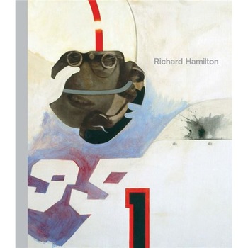 Richard Hamilton (Tate Modern, London: Exhibition Catalogues) - Paul Schimmel,Mark Godfrey,Vicente Todoli,Fanny Singe Richard Hamilton (Tate Modern, London: Exhibition Catalogues) - Paul Schimmel,Mark Godfrey,Vicente Todoli,Fanny Singe