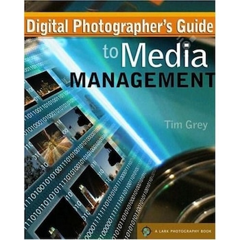 Digital Photographers' Guide to Media Management - Tim Grey Digital Photographers' Guide to Media Management - Tim Grey