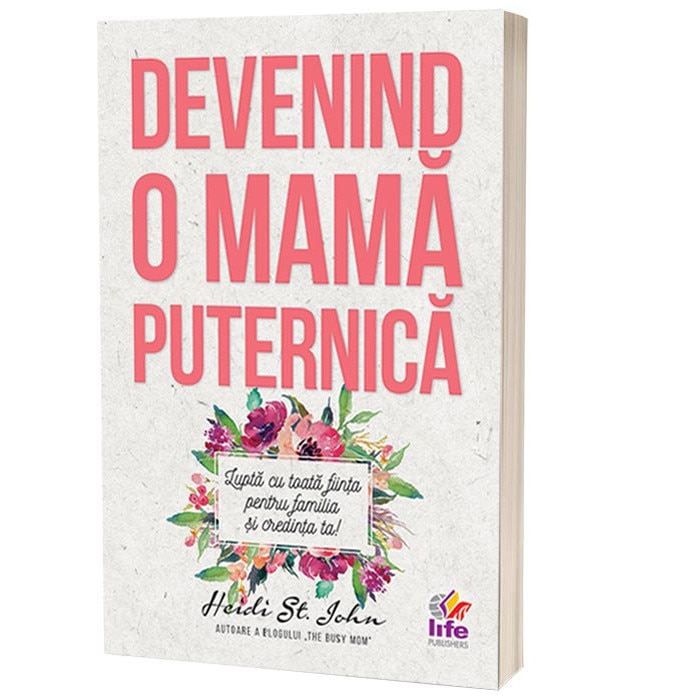 Devenind o mama puternica - Heidi St. John