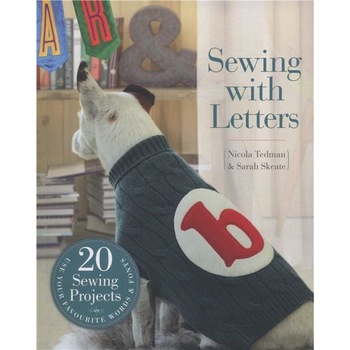 Sewing with Letters: 20 Sewing Projects - Sarah Skeate,Nicola Tedman Sewing with Letters: 20 Sewing Projects - Sarah Skeate,Nicola Tedman