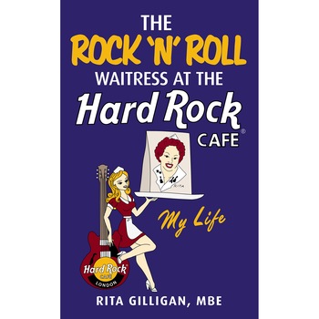 The Rock 'N’ Roll Waitress at the Hard Rock Cafe - Rita Gilligan The Rock 'N’ Roll Waitress at the Hard Rock Cafe - Rita Gilligan