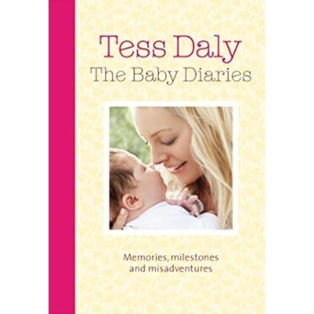 The Baby Diaries: Memories, Milestones and Misadventures - Tess Daly The Baby Diaries: Memories, Milestones and Misadventures - Tess Daly