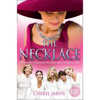 The Necklace: A True Story of 13 Women, 1 Diamond Necklace and a Fabulous Idea - Cheryl Jarvis The Necklace: A True Story of 13 Women, 1 Diamond Necklace and a Fabulous Idea - Cheryl Jarvis