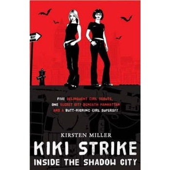 Kiki Strike Vol.1: Inside the Shadow City - Kirsten Miller Kiki Strike Vol.1: Inside the Shadow City - Kirsten Miller