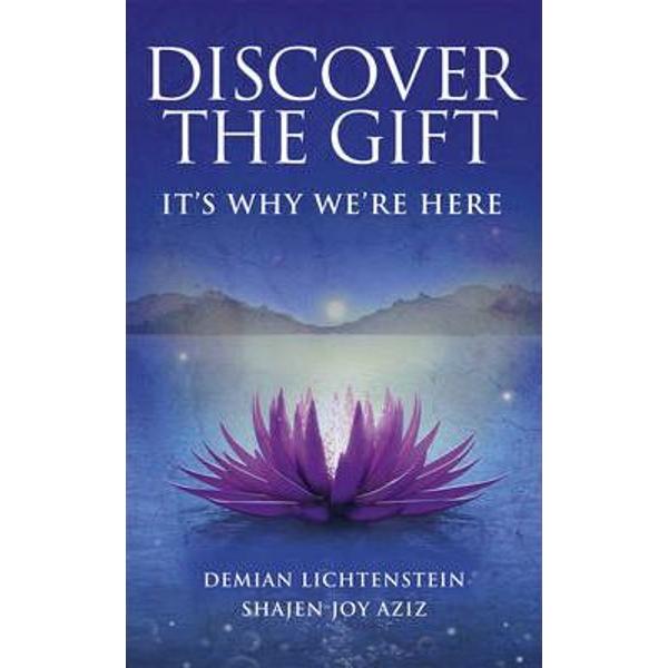 Discover the Gift: It's Why We're Here - Demian Lichtenstein, Shajen Joy Aziz