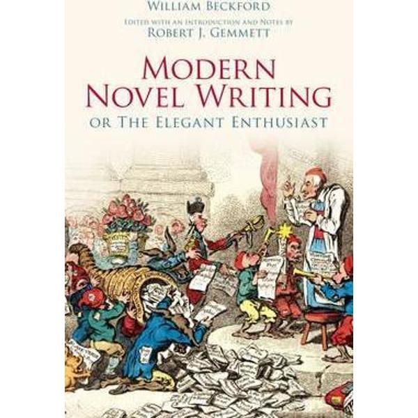 Modern Novel Writing: Or The Elegant Enthusiast - William Beckford