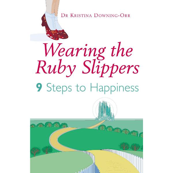 Wearing The Ruby Slippers 9 Steps to Happiness Kristina DowningOrr