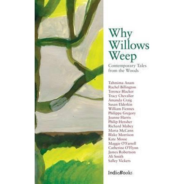 Why Willows Weep: Contemporary Tales from the Woods - Tracy Chevalier