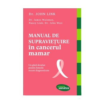 Manual de supravietuire in cancerul mamar - Dr. John Link Manual de supravietuire in cancerul mamar - Dr. John Link