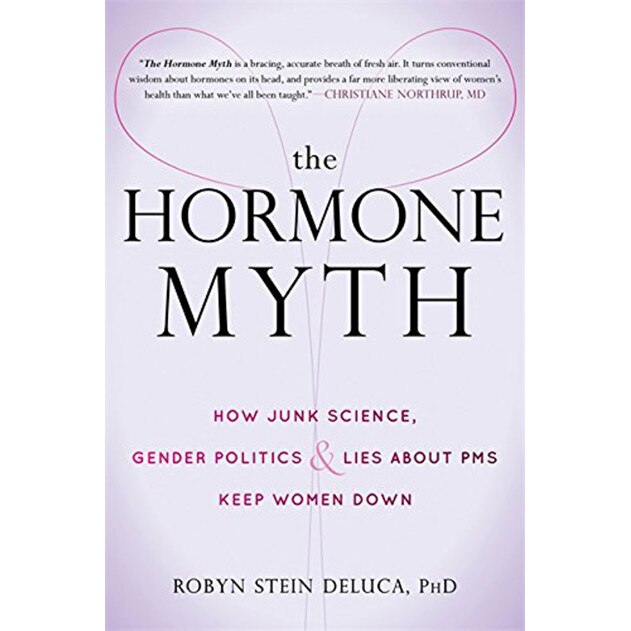 The Hormone Myth - Robyn Stein DeLuca, editia 2017