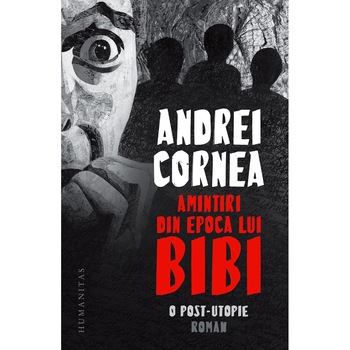 Amintiri din epoca lui Bibi, Cornea Andrei Amintiri din epoca lui Bibi, Cornea Andrei