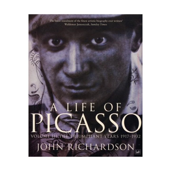 Life Of Picasso - Triumphant Years, 1917-1932 - John Richardson