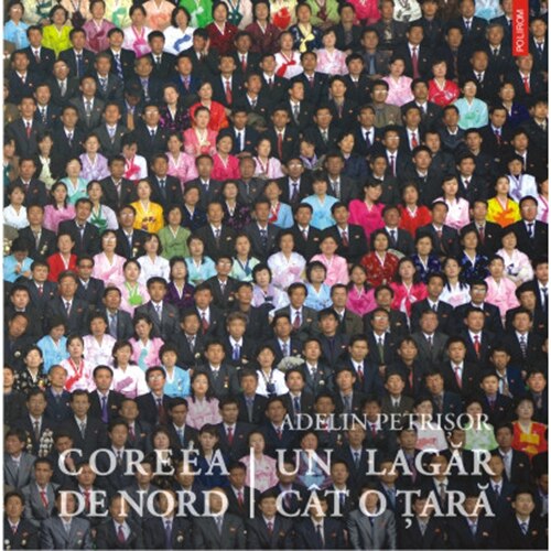 Coreea de Nord, un lagar cit o tara (Hardcover), Adelin Petrisor