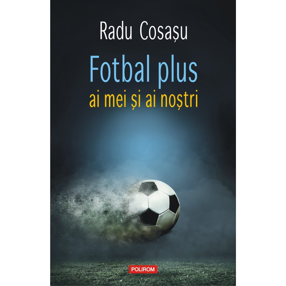 Fotbal plus ai mei si ai nostri, Radu Cosasu