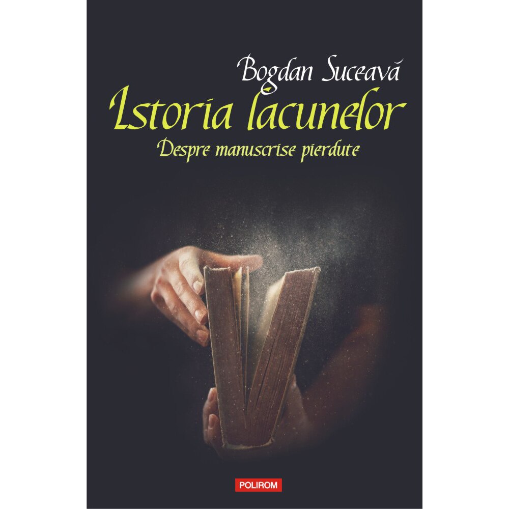 Istoria lacunelor. Despre manuscrise pierdute, Bogdan Suceava