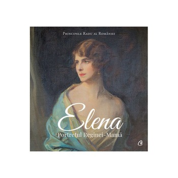 Elena. Portretul reginei-mama, Principele Radu al Romaniei Elena. Portretul reginei-mama, Principele Radu al Romaniei