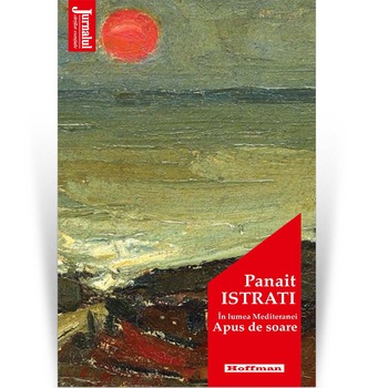 In lumea Mediteranei. Apus de soare - Panait Istrati, editia 2020 In lumea Mediteranei. Apus de soare - Panait Istrati, editia 2020