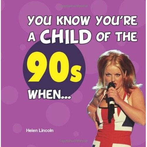 You Know You're a Child of the 90s When... - Helen Lincoln