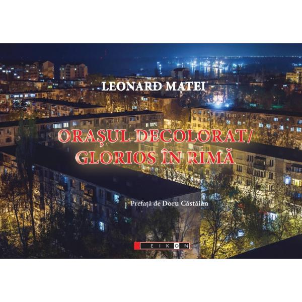 Orasul decolorat. Glorios in rima - Leonard Matei