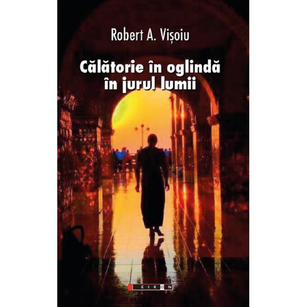 Calatorie in oglinda in jurul lumii - Robert A. Visoiu