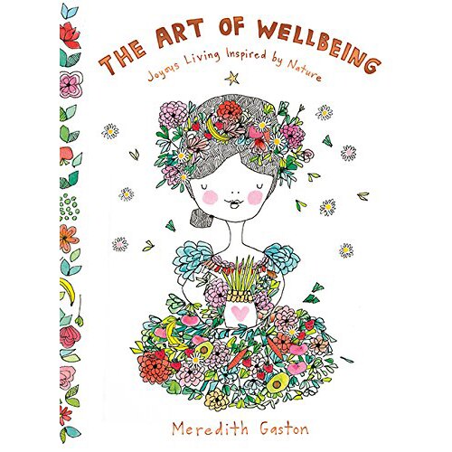 The Art of Wellbeing - Joyous living inspired by nature - Meredith Gaston