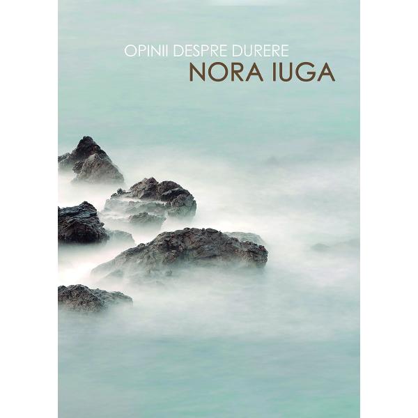 Opinii despre durere - Nora Iuga