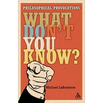What Don't You Know? - Philosophical Provocations - Michael C. LaBossiere, ed 2008 What Don't You Know? - Philosophical Provocations - Michael C. LaBossiere, ed 2008