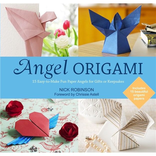 Angel Origami: 15 Paper Angels to Bring Peace, Joy and Healing into Your Life - Nick Robinson,Chrissie Astell
